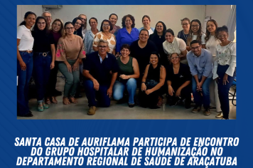 Santa Casa de Auriflama participa de Encontro do Grupo Hospitalar de Humanização no Departamento Regional de Saúde de Araçatuba