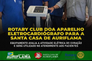 ROTARY CLUB EM PARCERIA COM A PREFEITURA MUNICIPAL DE AURIFLAMA E A CÂMARA MUNICIPAL A DOAÇÃO DE UM APARELHO ELETROCARDIÓGRAFO
