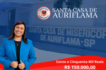 Santa Casa de Auriflama Recebe Importante Recurso de R$ 150.000,00 em Parcela Única